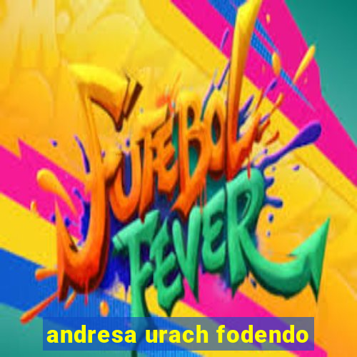 andresa urach fodendo